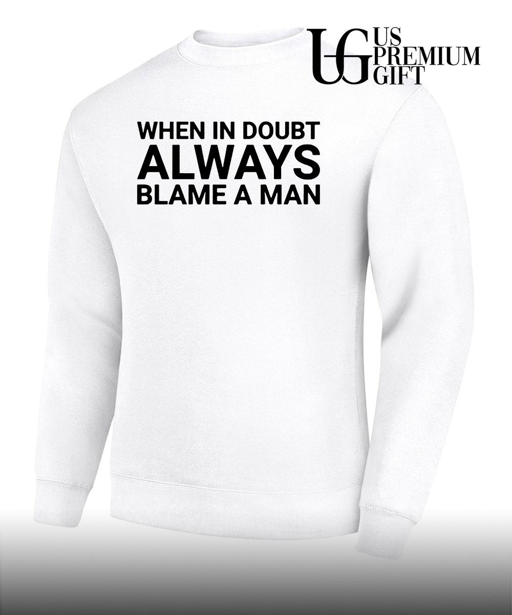 When in doubt always blame a man T-shirt