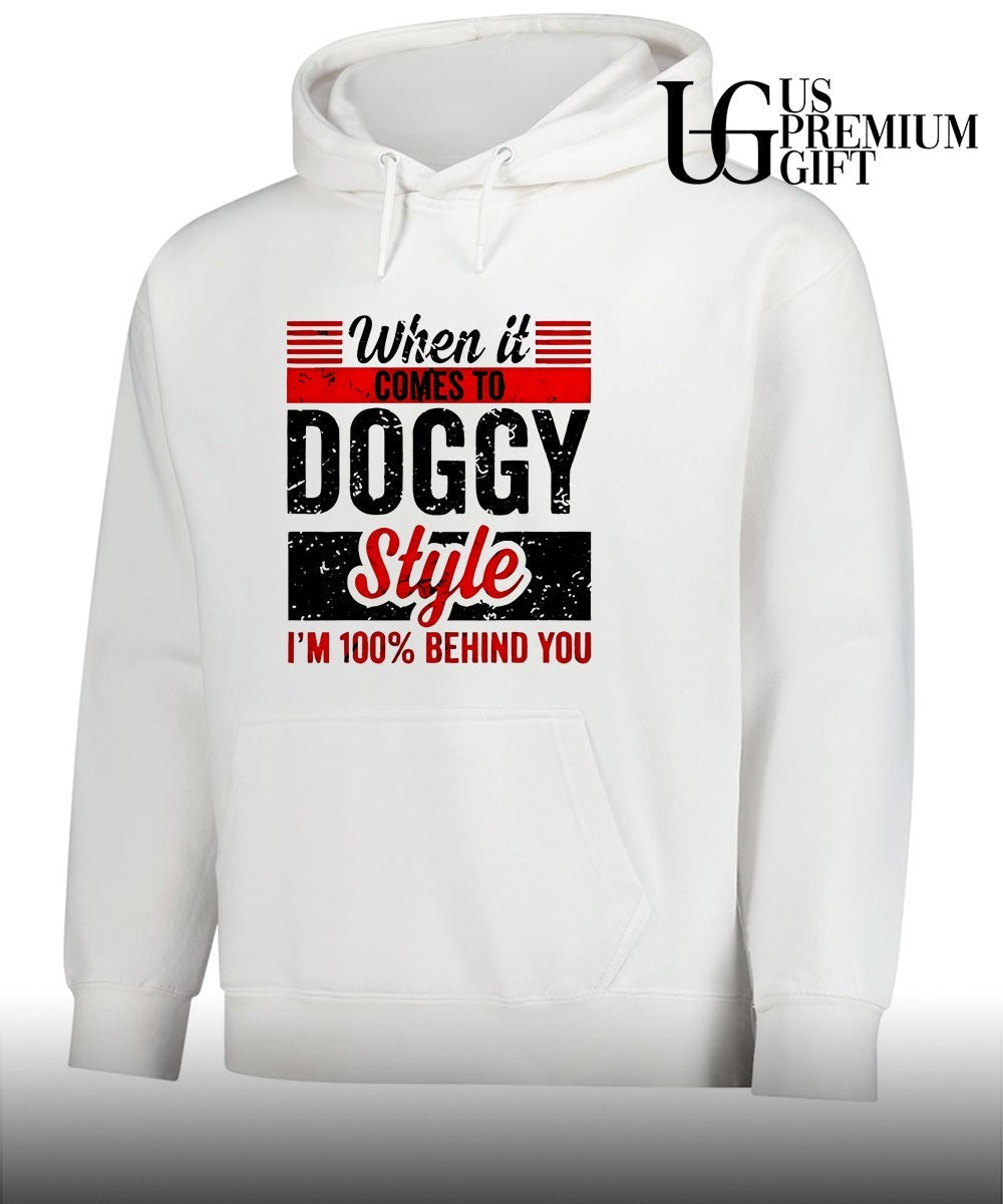 When it comes to doggy style I’m 100 percent behind you shirt