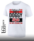 When it comes to doggy style I’m 100 percent behind you shirt