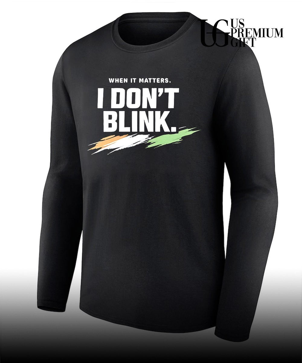 When it matters I don’t blink bold shirt