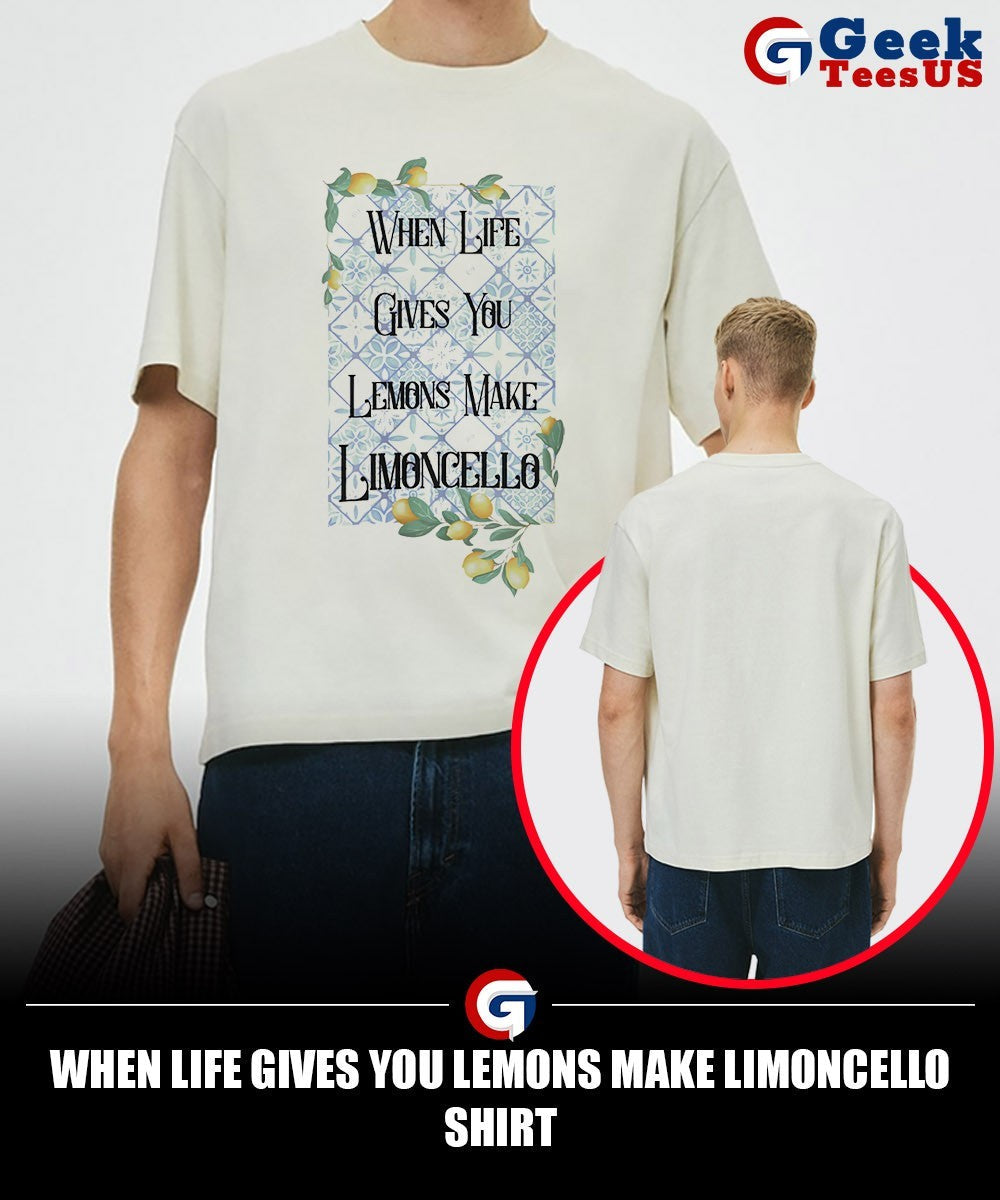 When life gives you lemons make limoncello shirt