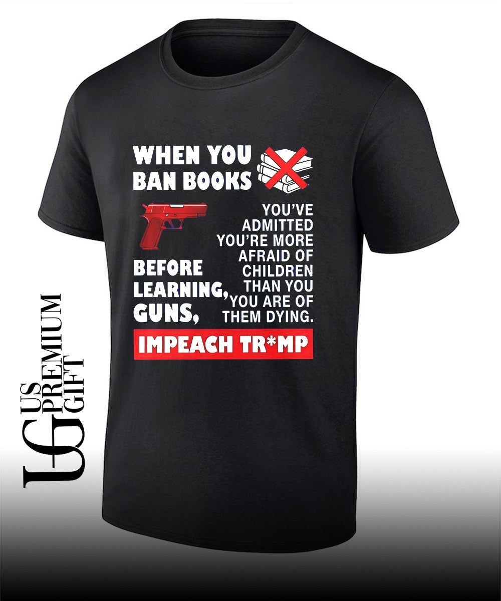 When you ban books before learning guns impeach Trump shirt