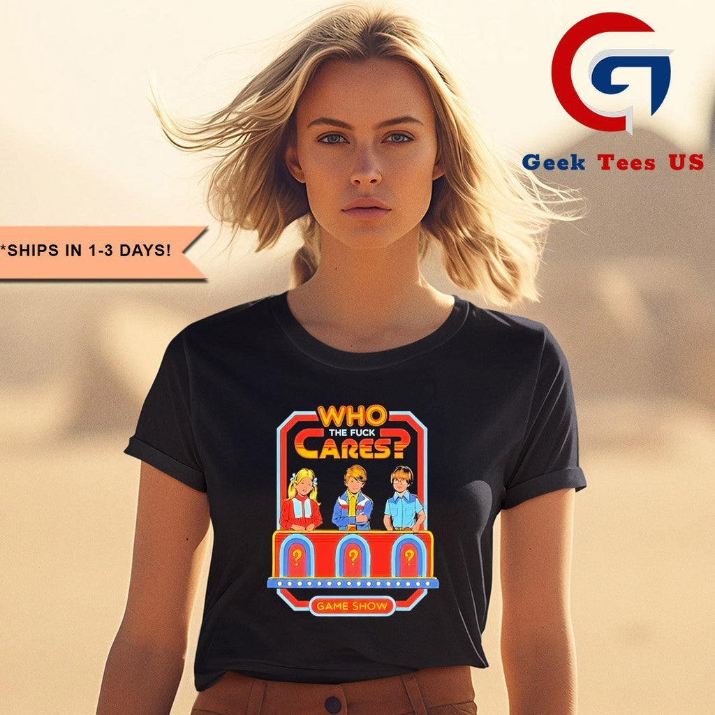 Who Cares The Fuck Cares Game Show shirt