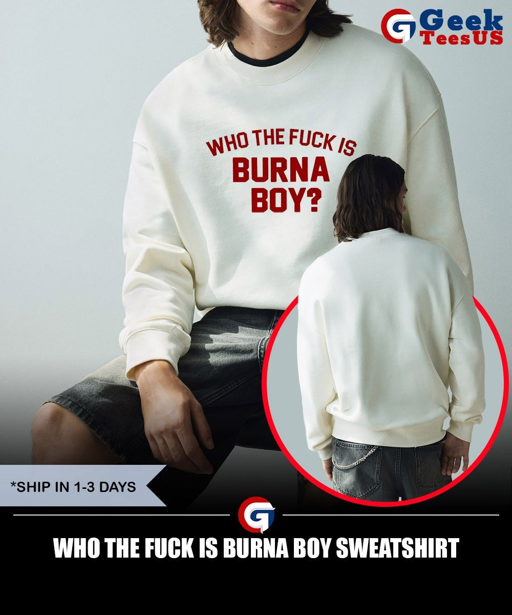 Who the fuck is Burna Boy shirt