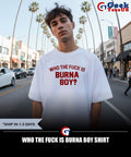 Who the fuck is Burna Boy shirt