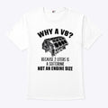 Why A V8 Because 2 Liters Is A Soft Drink Not An Engine Size Shirt