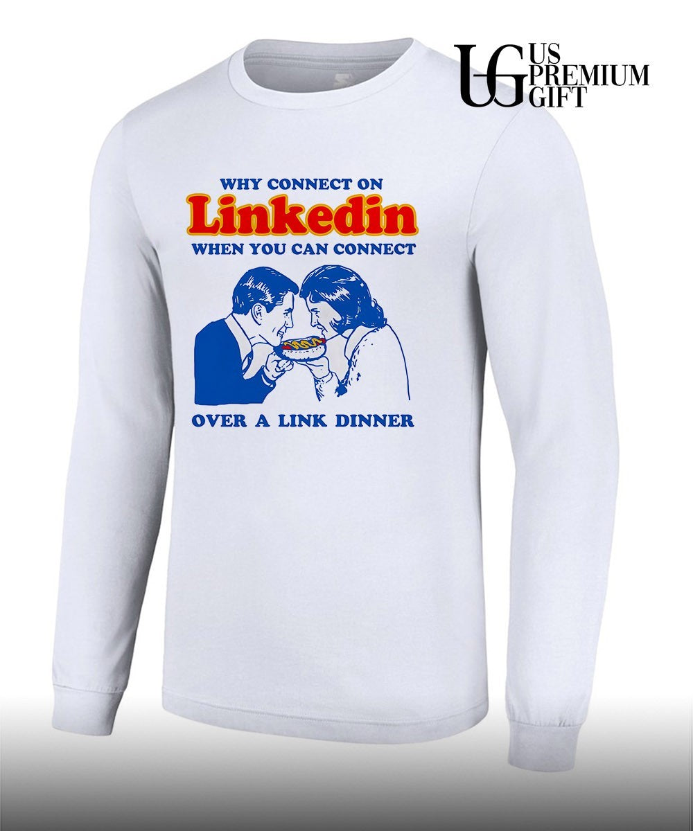 Why connect on Linkedin when you can connect over a link dinner shirt