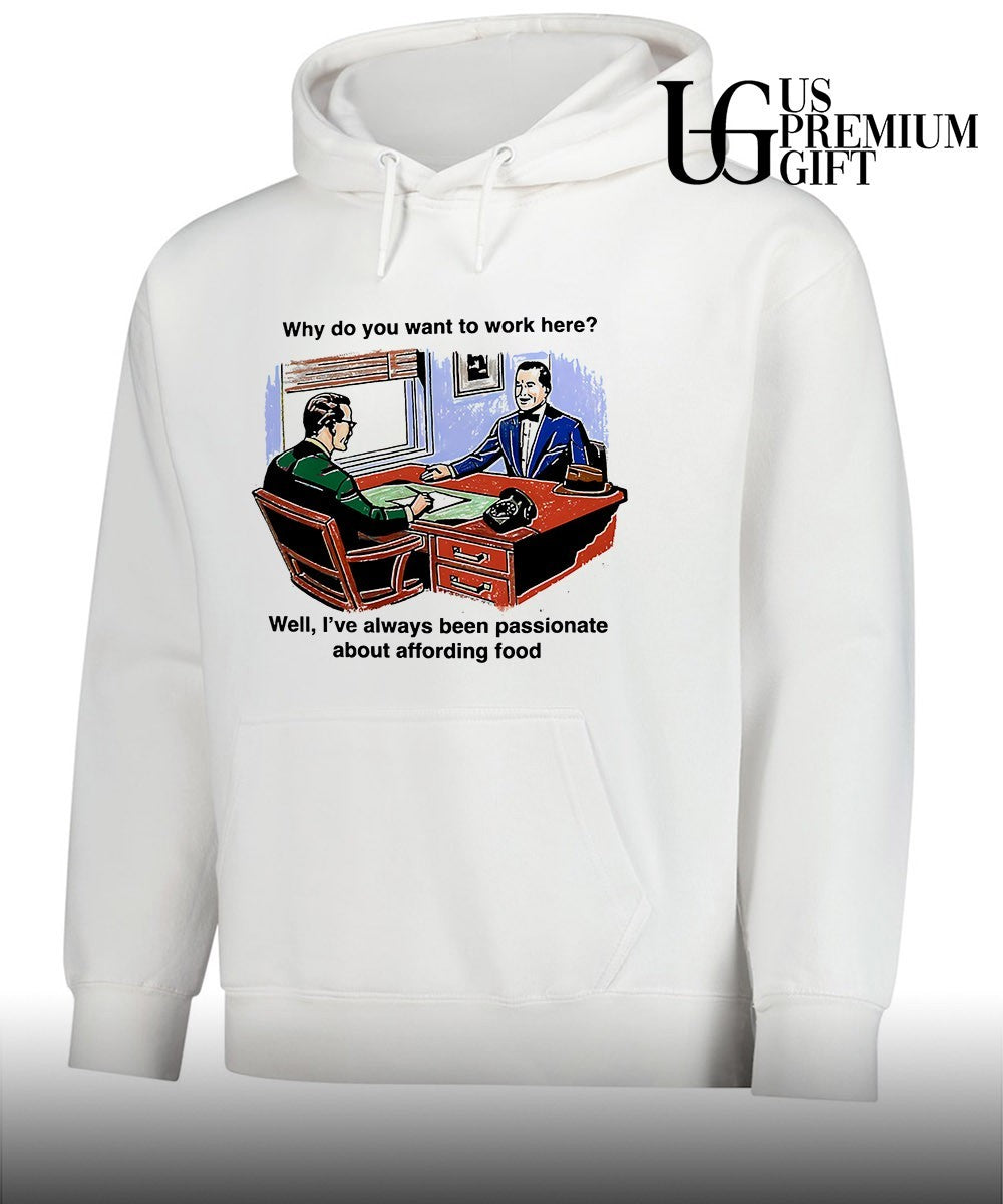 Why do you want to work here well I’ve always been passionate about affording food shirt