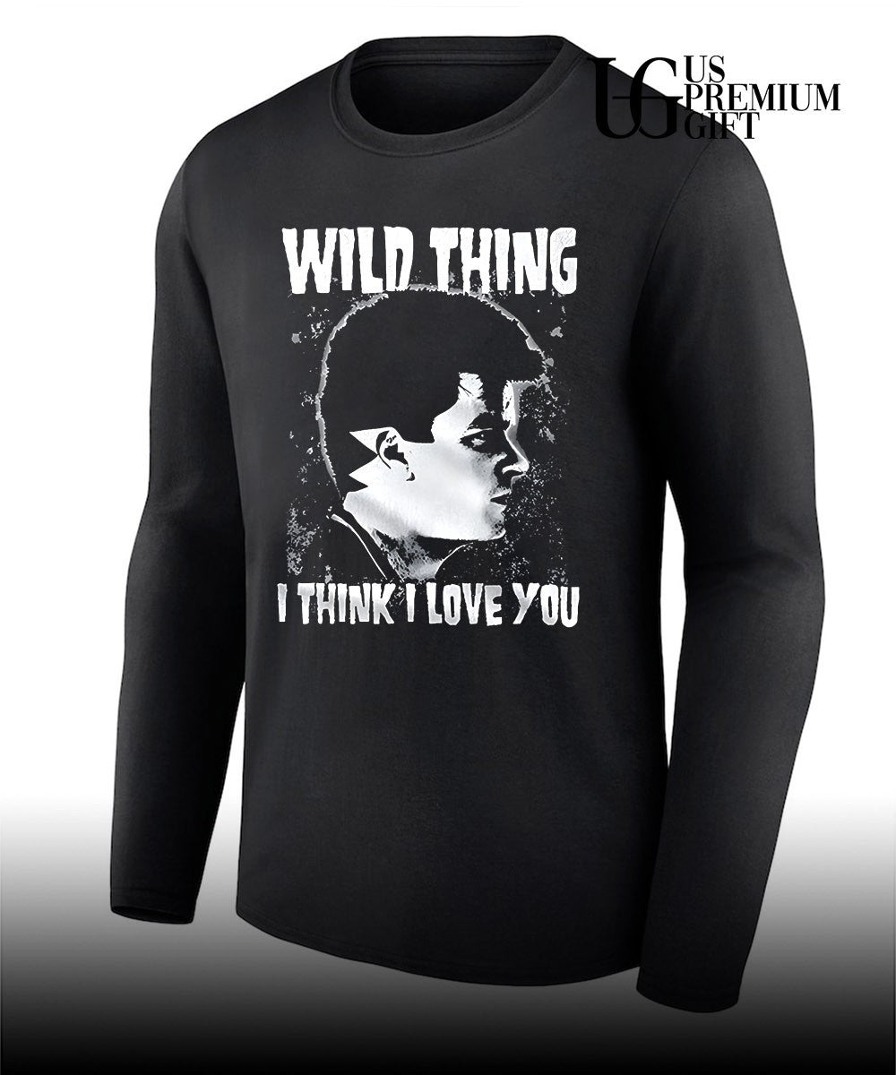 Wild thing I think I love you shirt