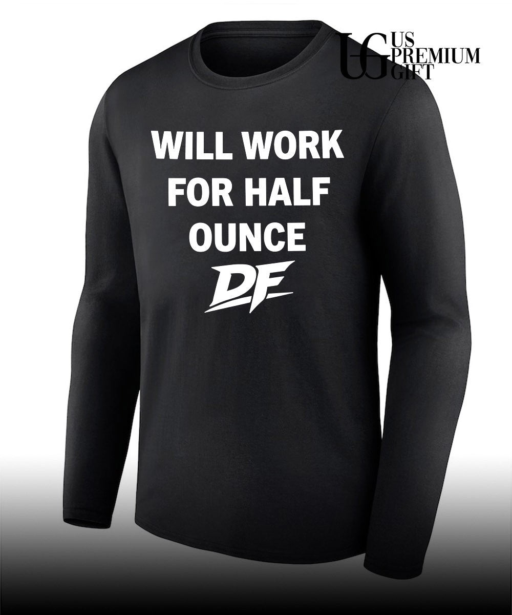 Will Work For Half Ounce DF shirt