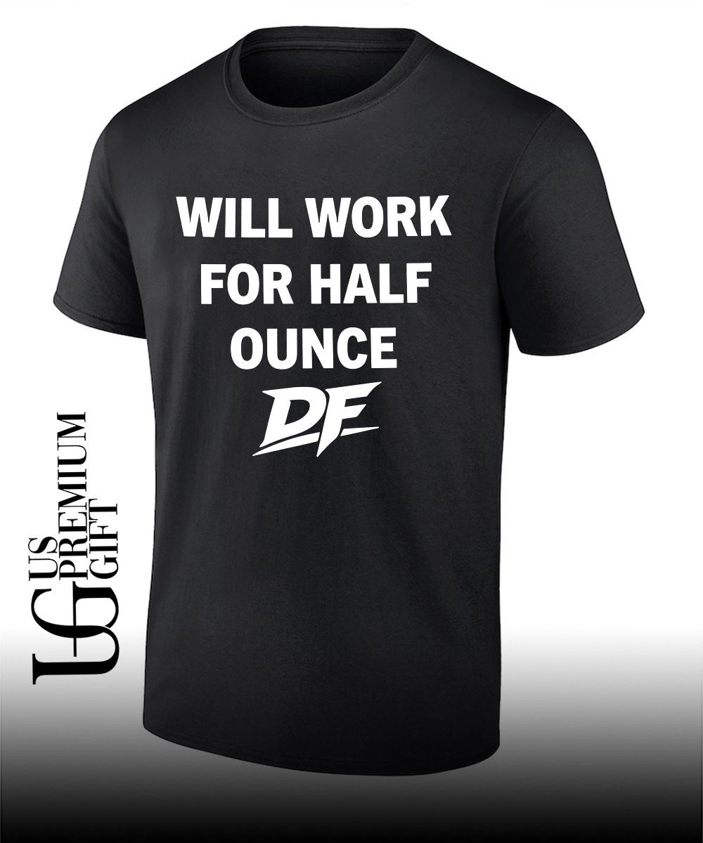 Will Work For Half Ounce DF shirt