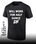Will Work For Half Ounce DF shirt