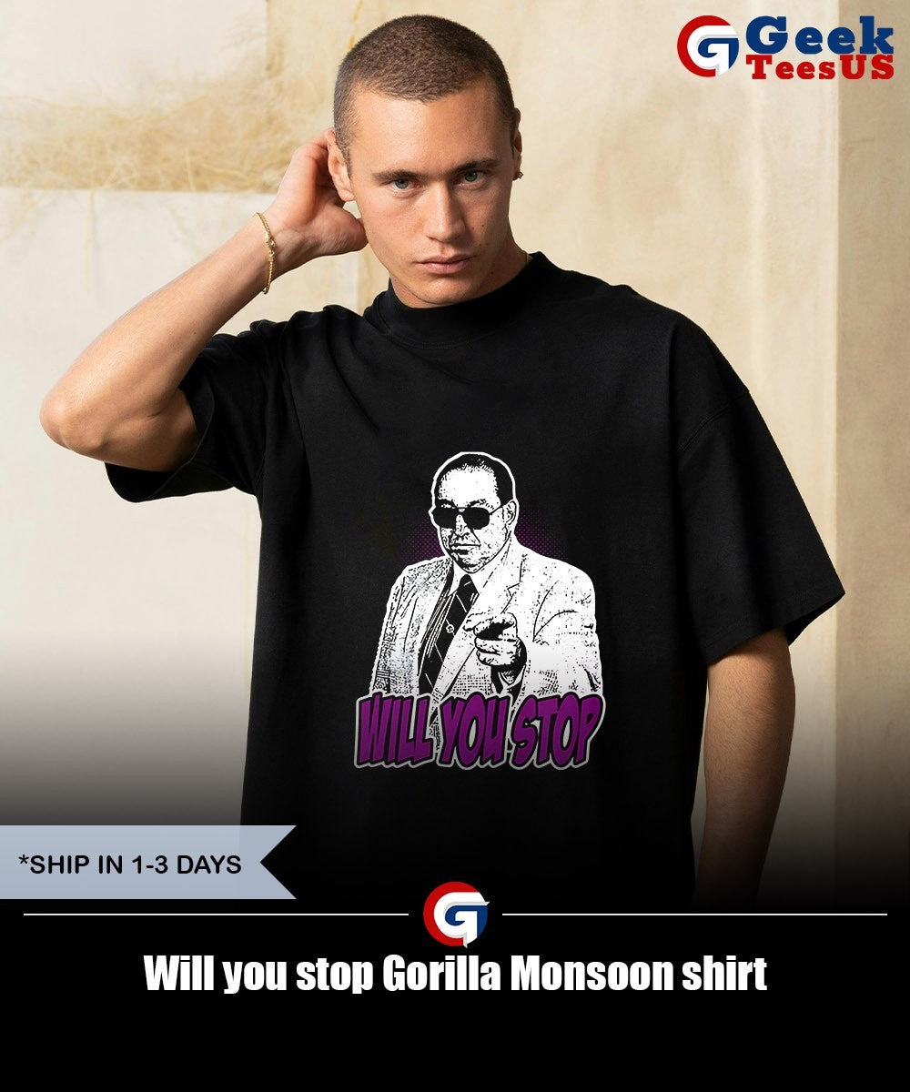 Will you stop Gorilla Monsoon shirt