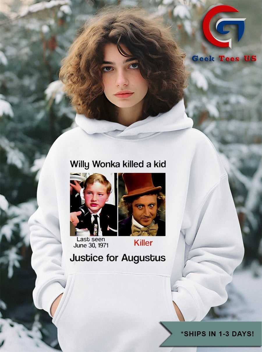 Willy Wonka killed a kid justice for Augustus shirt