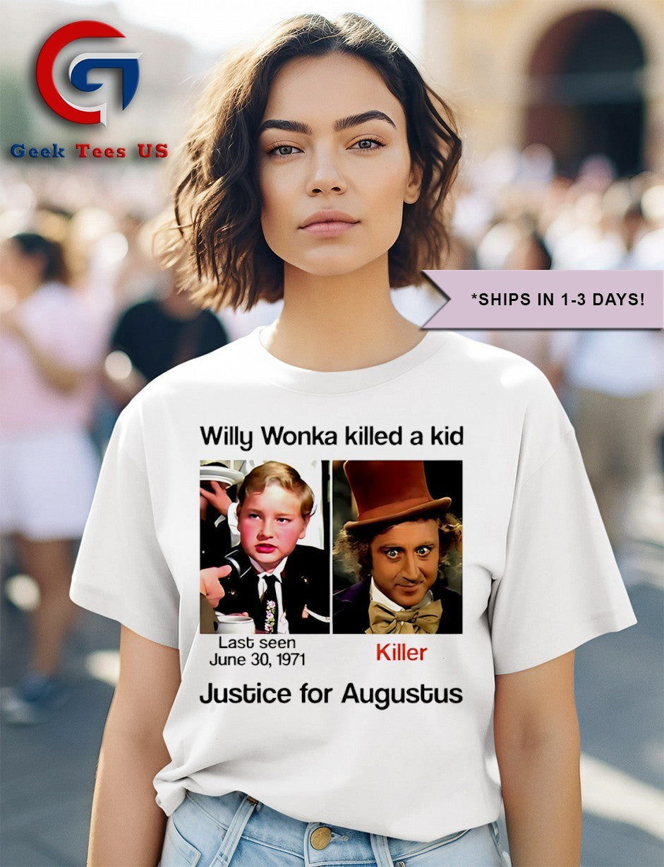 Willy Wonka killed a kid justice for Augustus shirt