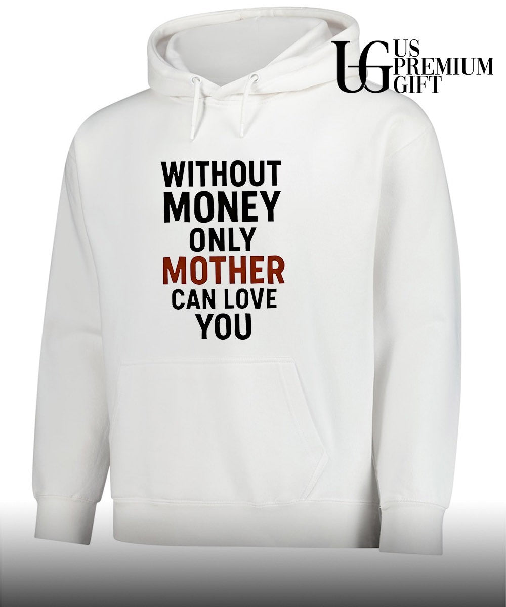 Without money only mother can love you shirt