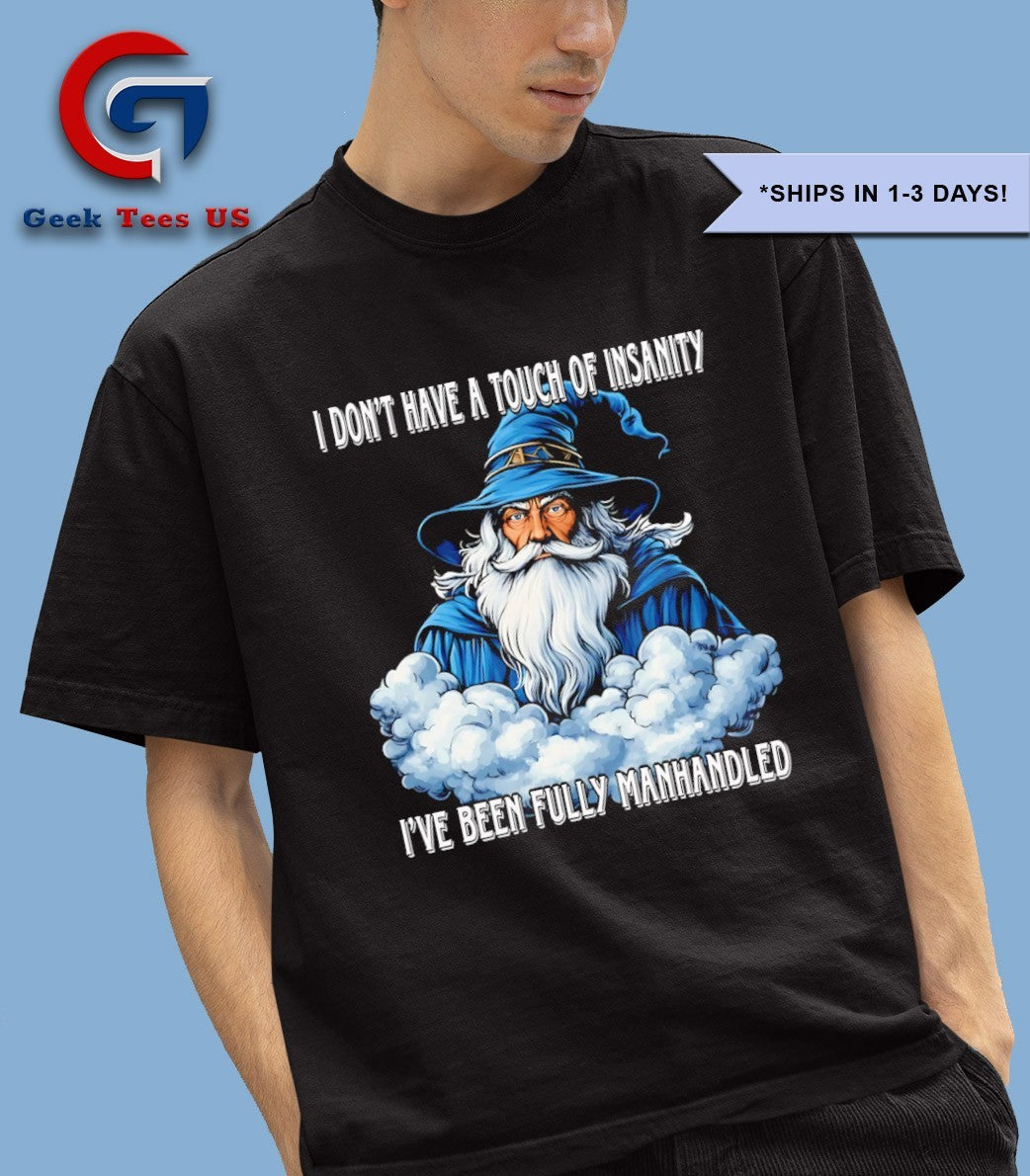 Wizard I don’t have a touch of insanity I’ve been fully manhandled shirt
