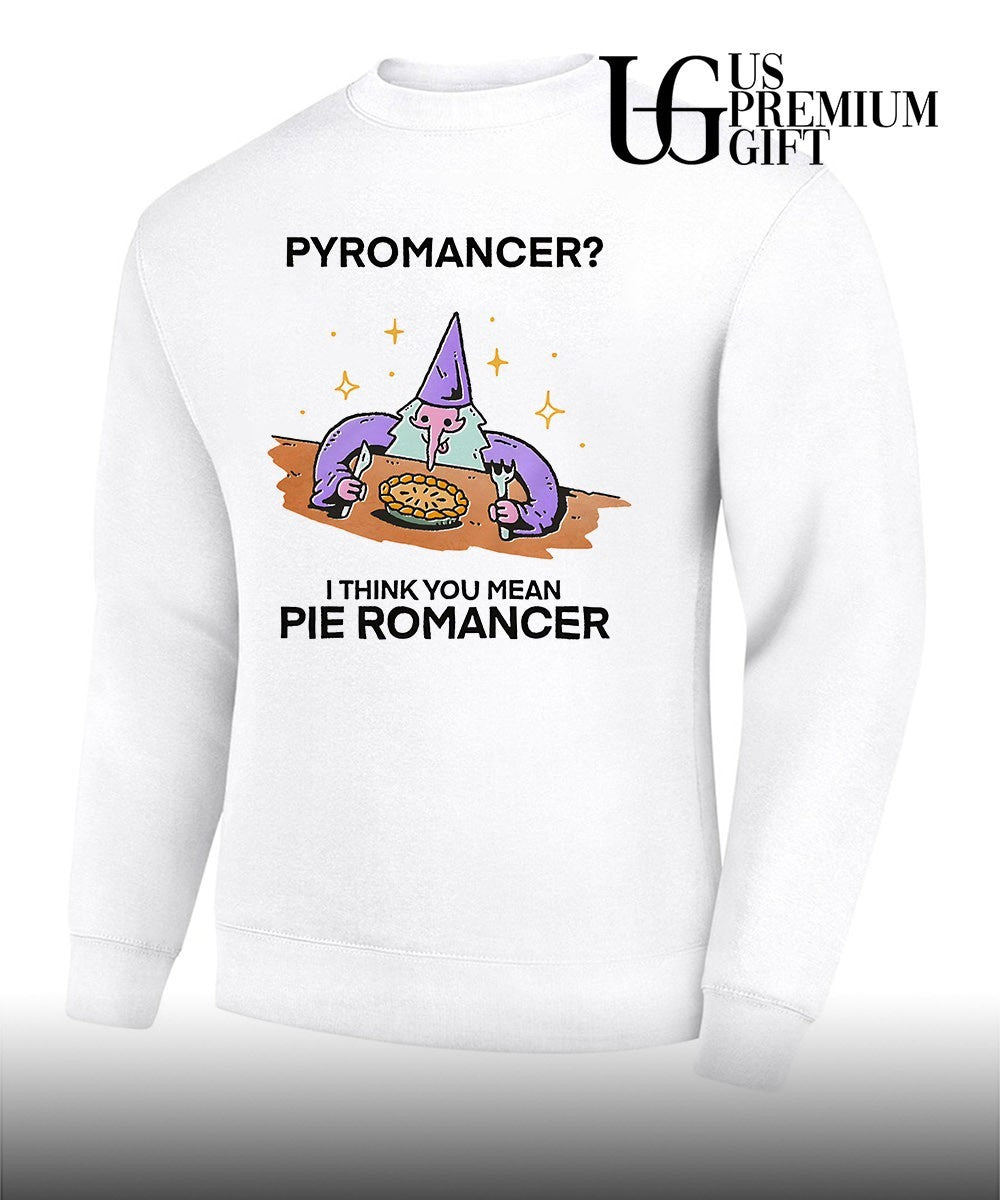 Wizard Pyromancer I think you mean pie Romancer shirt