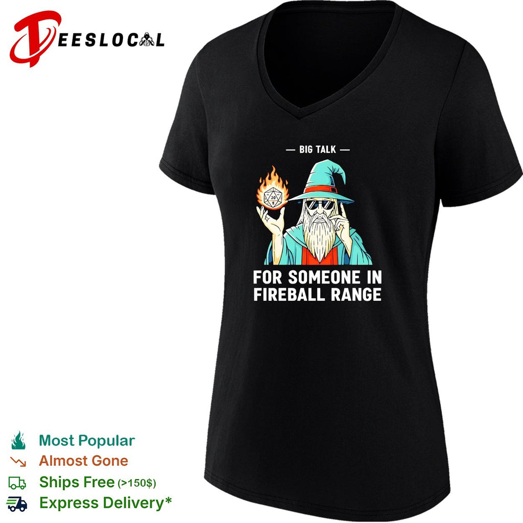 Wizard holding flaming D20 dice big talk for someone in fireball range shirt