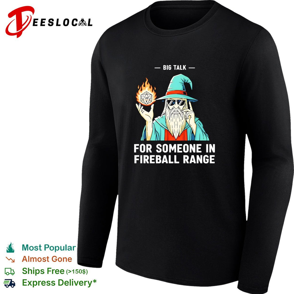 Wizard holding flaming D20 dice big talk for someone in fireball range shirt