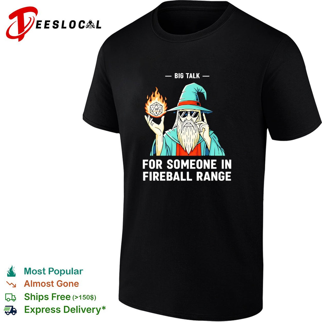 Wizard holding flaming D20 dice big talk for someone in fireball range shirt