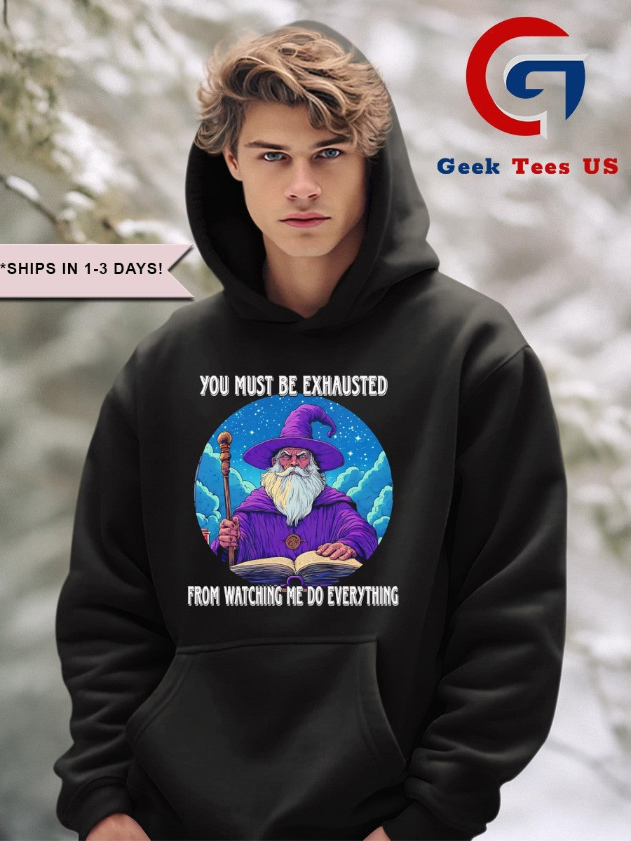 Wizard you must be exhausted from watching me do everything shirt