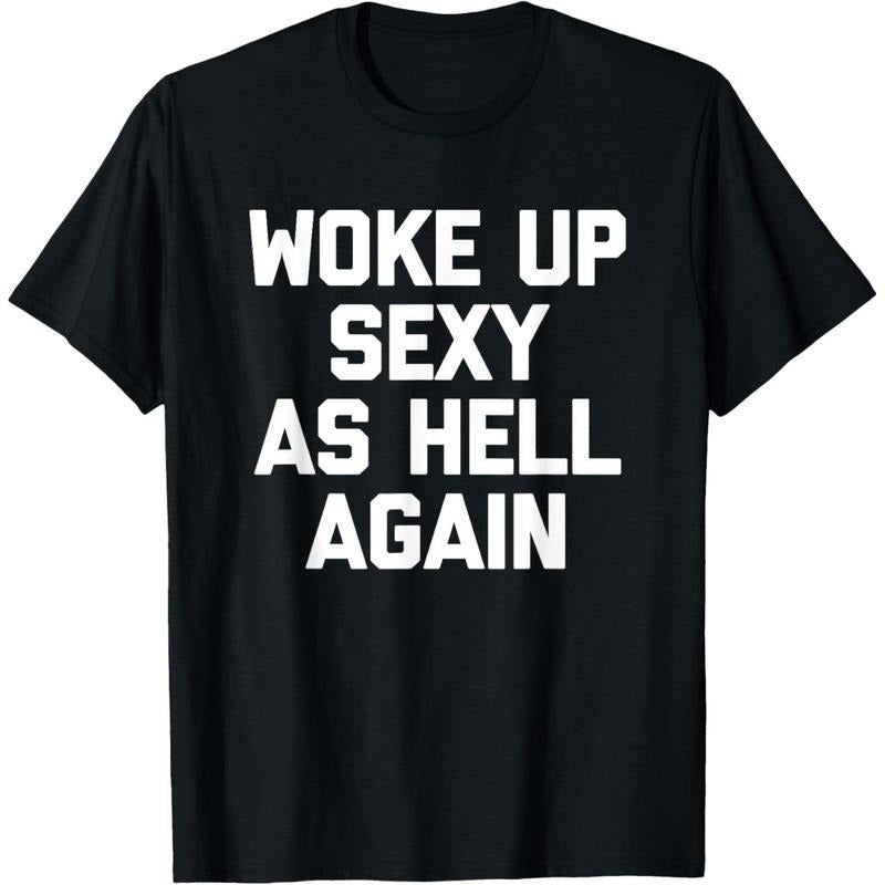 Woke Up Sexy As Hell Again T-Shirt funny saying sarcastic T-Shirt,Made in USA Menswear Top Hoodie Sweatshirt