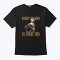Women Are Born To Serve Men Trump T Shirt