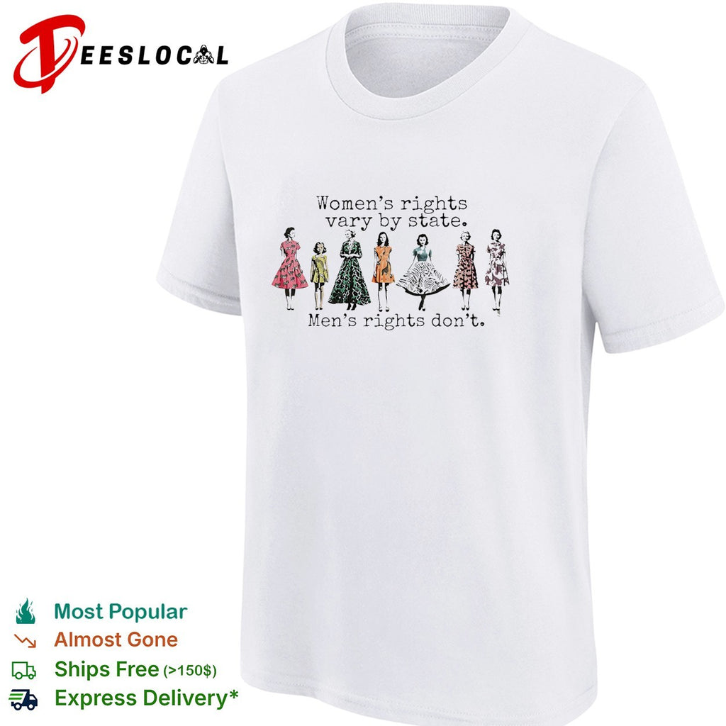 Women’s rights vary by state men’s rights don’t vintage dresses political quote shirt