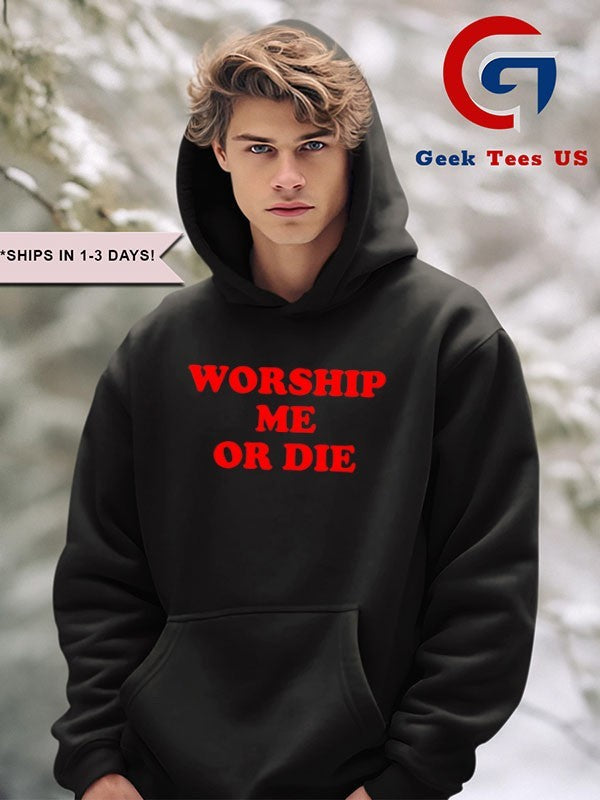 Worship me or die shirt