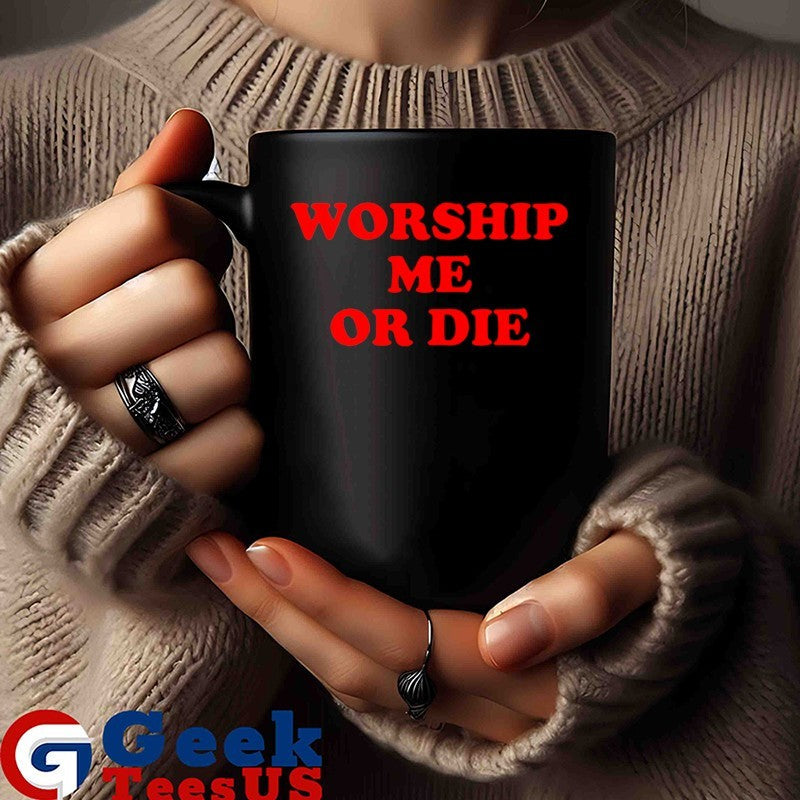 Worship me or die shirt