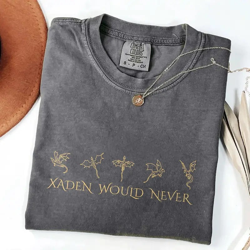 Xaden Would Never Shirt, ACOTAR T-Shirt, Book Lovers Shirt, Xaden Shirt, Bookish Tee, Night Court Merch, Team Xaden Shirt...