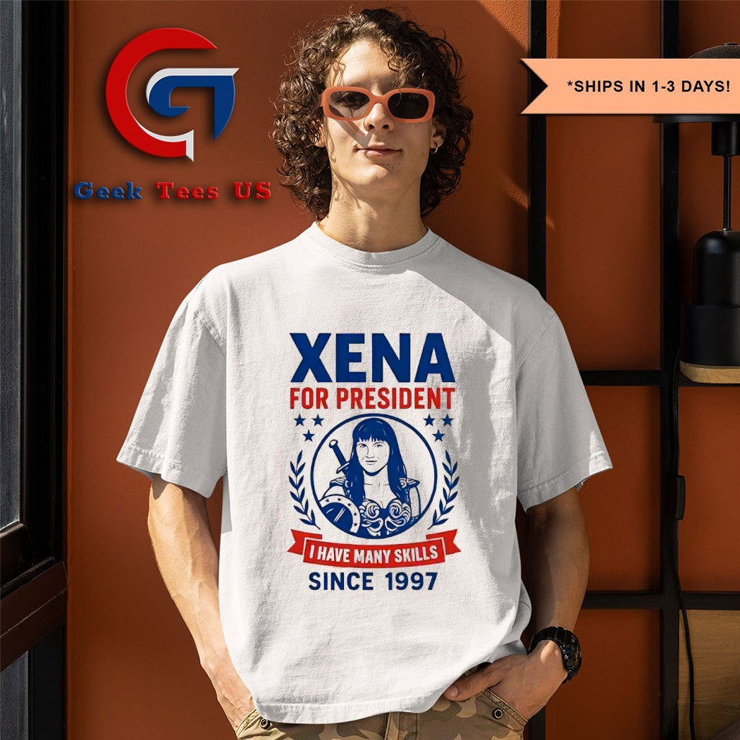 Xena for president I have many skills since 1997 shirt