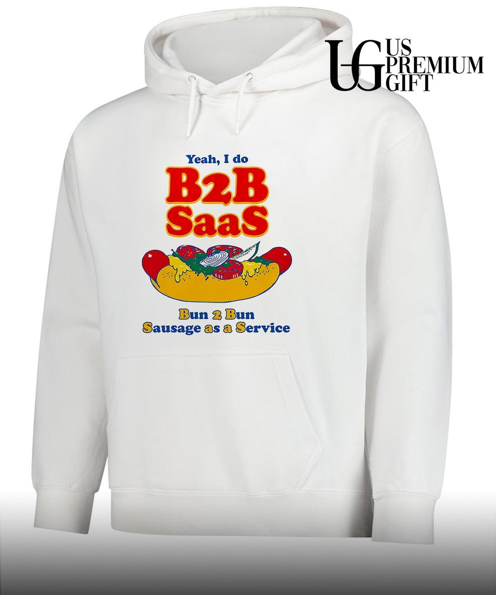 Yeah I Do B2B Saas bun 2 bun sausage as a service shirt