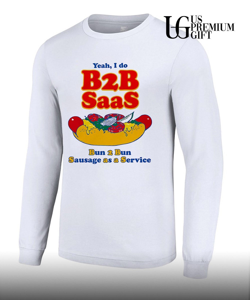 Yeah I Do B2B Saas bun 2 bun sausage as a service shirt