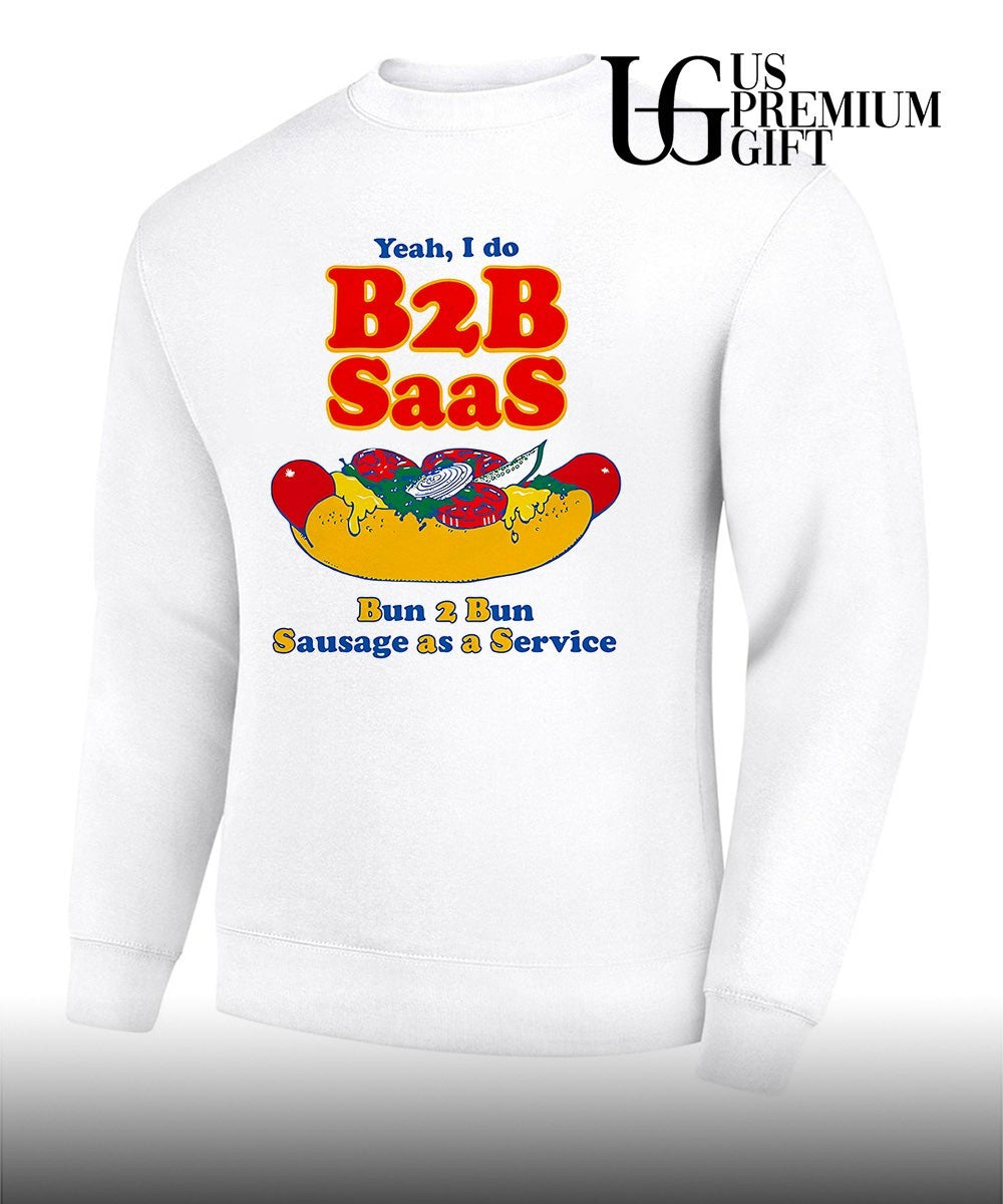 Yeah I Do B2B Saas bun 2 bun sausage as a service shirt