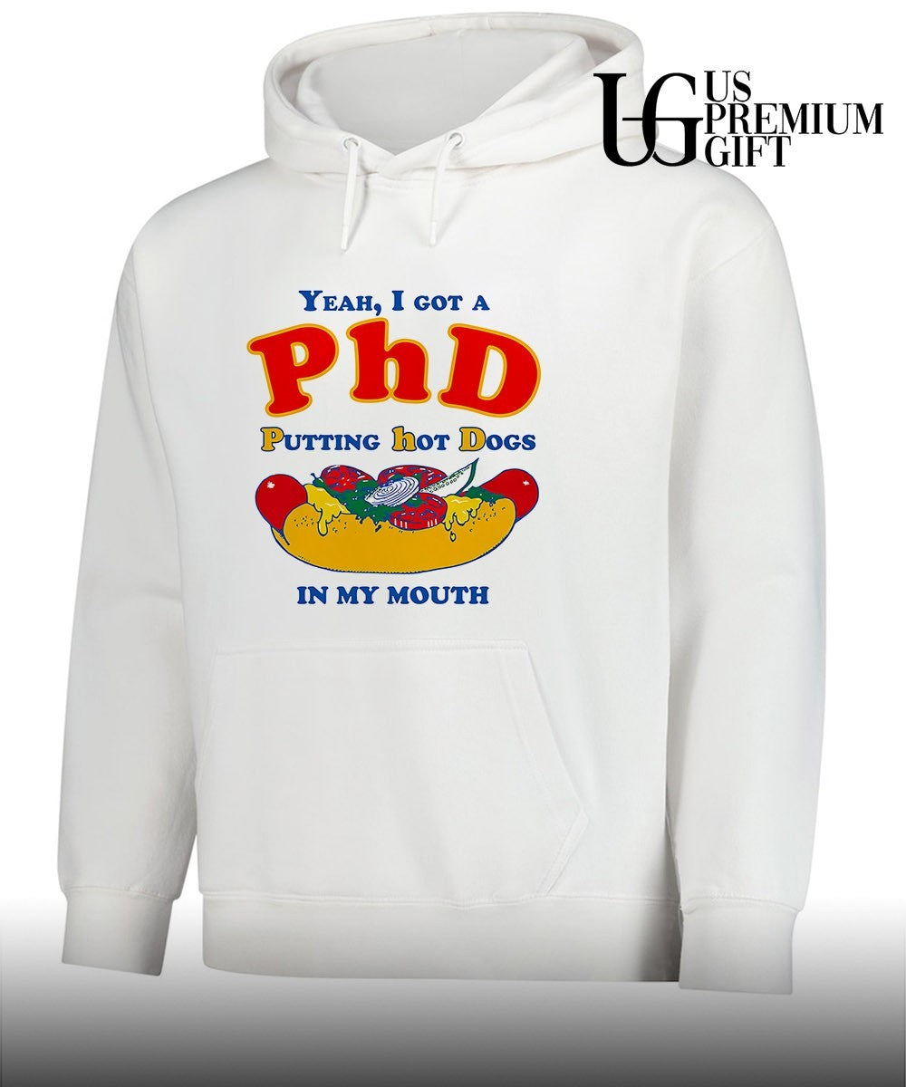 Yeah I Got A PhD putting hot dogs in my mouth shirt