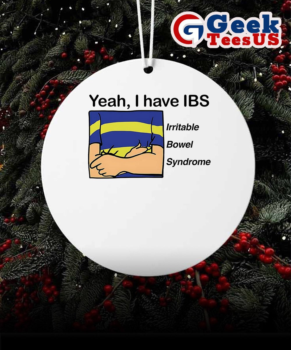 Yeah I have IBS Irritable Bowel Syndrome Ornament
