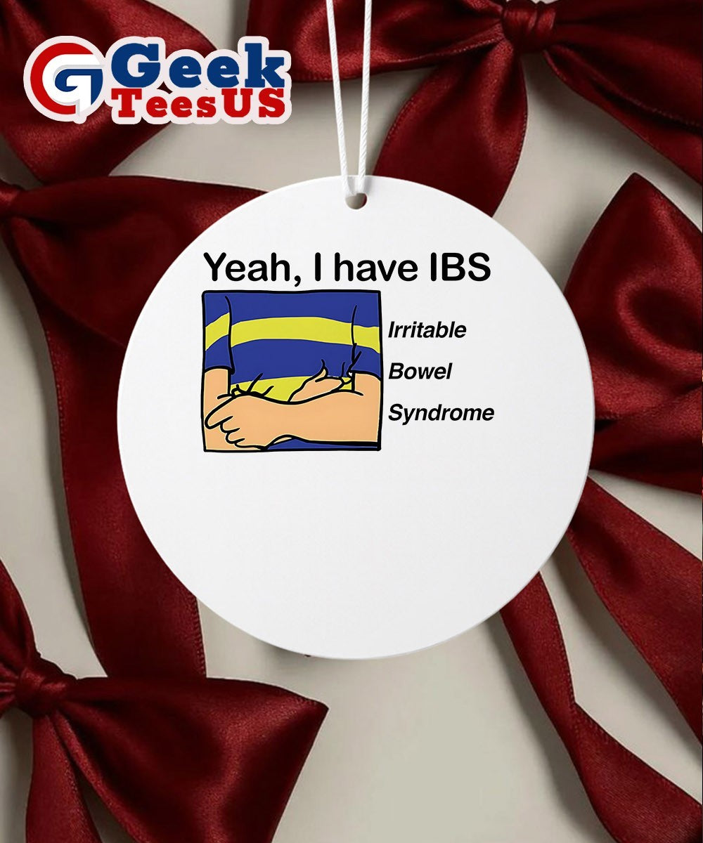 Yeah I have IBS Irritable Bowel Syndrome Ornament
