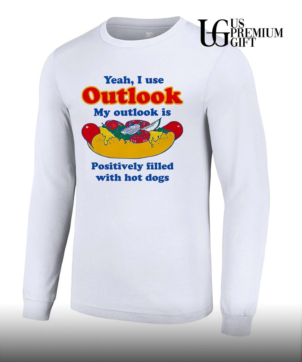 Yeah I use outlook my Outlook is positively filled with hot dogs shirt