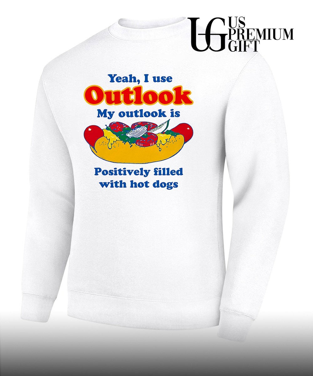 Yeah I use outlook my Outlook is positively filled with hot dogs shirt