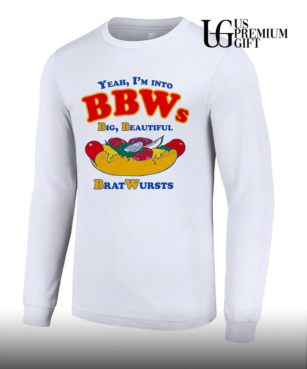 Yeah I’m Into BBWs Big Beautiful Bratwursts shirt