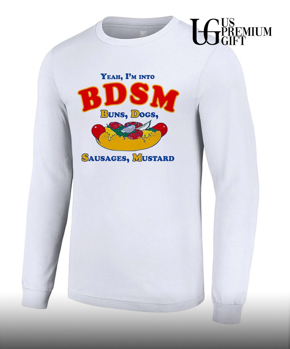 Yeah I’m Into BDSM Buns Dogs Sausages Mustard shirt