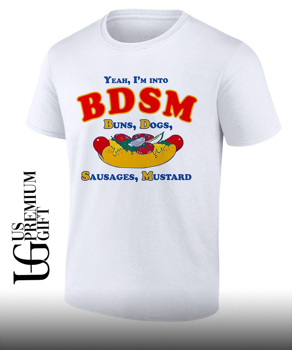 Yeah I’m Into BDSM Buns Dogs Sausages Mustard shirt
