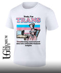 Yeah I’m Trans Transforming Unstructured Data Into Actionable Business Insight shirt