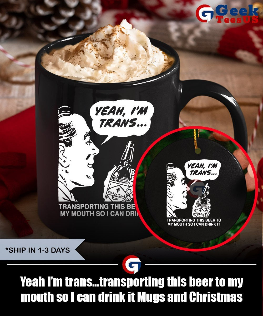 Yeah I’m trans…transporting this beer to my mouth so I can drink it shirt