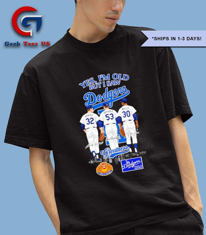 Yes Im Old But I Saw Los Angeles Dodgers Sandy Koufax Don Drysdale and Maury Wills Greatness signature shirt