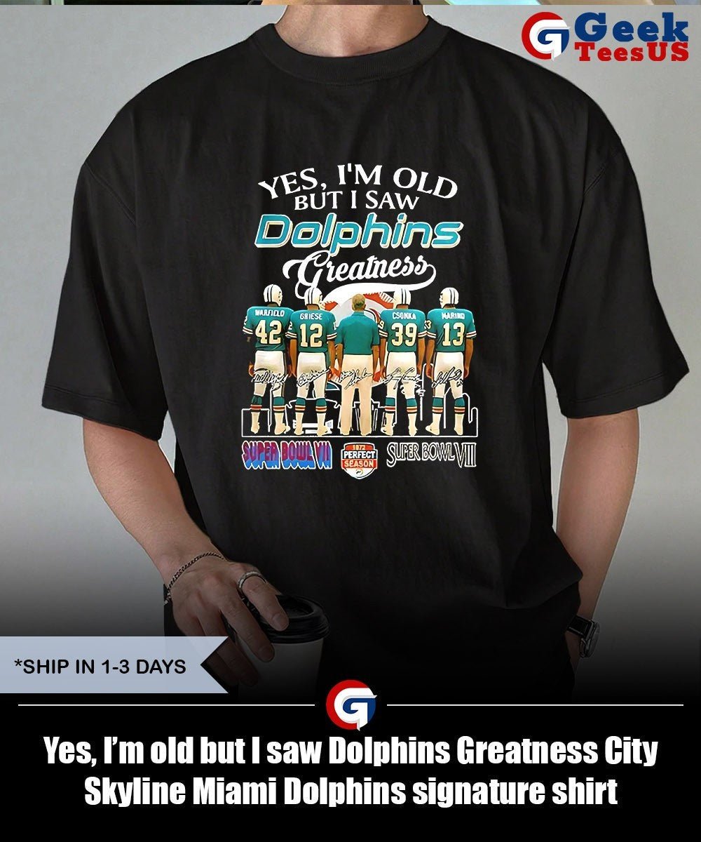 Yes, I’m old but I saw Dolphins Greatness City Skyline Miami Dolphins signature shirt