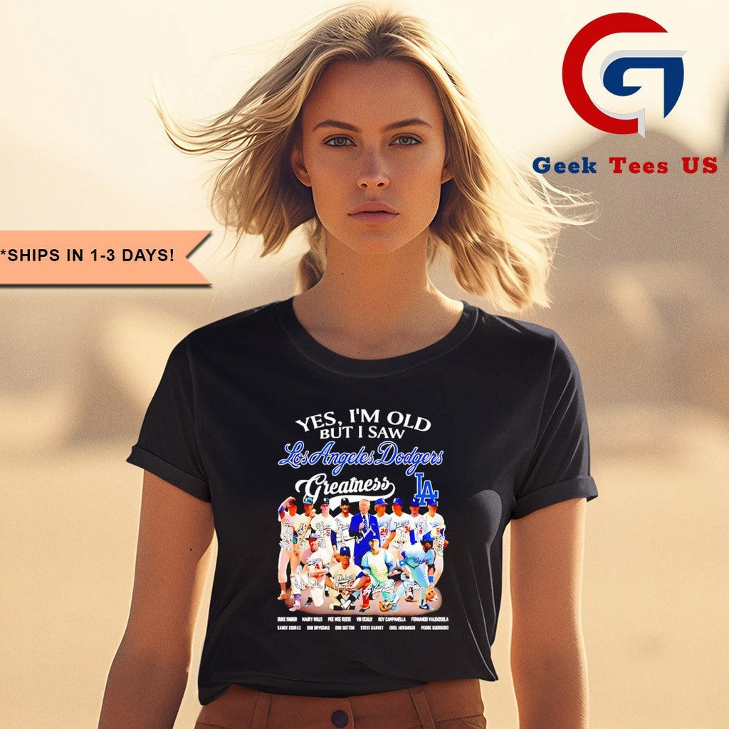 Yes I’m old but I saw Los Angeles Dodgers Team Greatness signature shirt