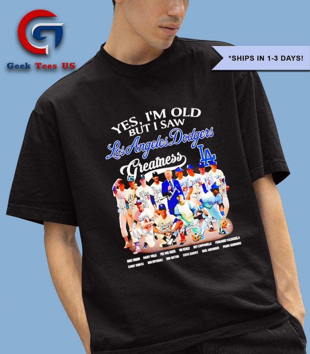 Yes I’m old but I saw Los Angeles Dodgers Team Greatness signature shirt